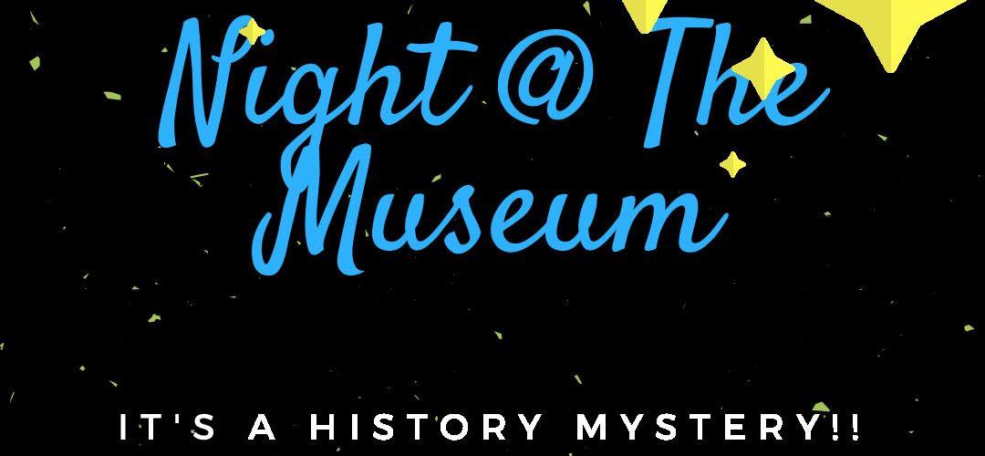 Night @ The Museum – A History Mystery